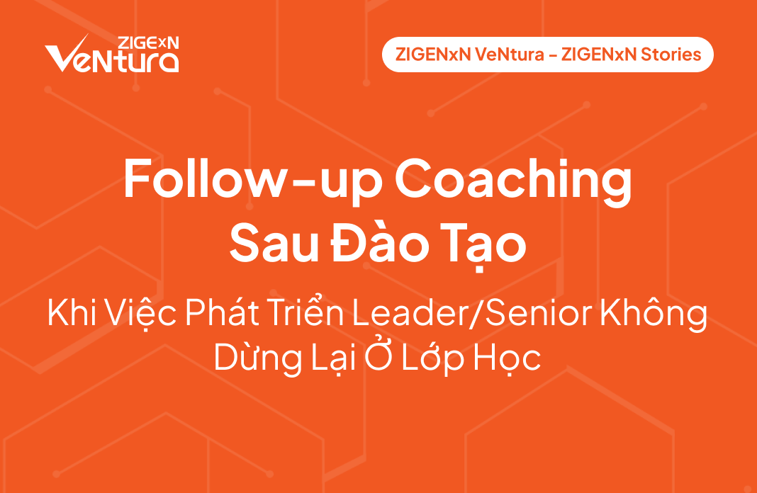 Follow-up Coaching Sau Đào Tạo: Khi Việc Phát Triển Leader/Senior Không Dừng Lại Ở Lớp Học