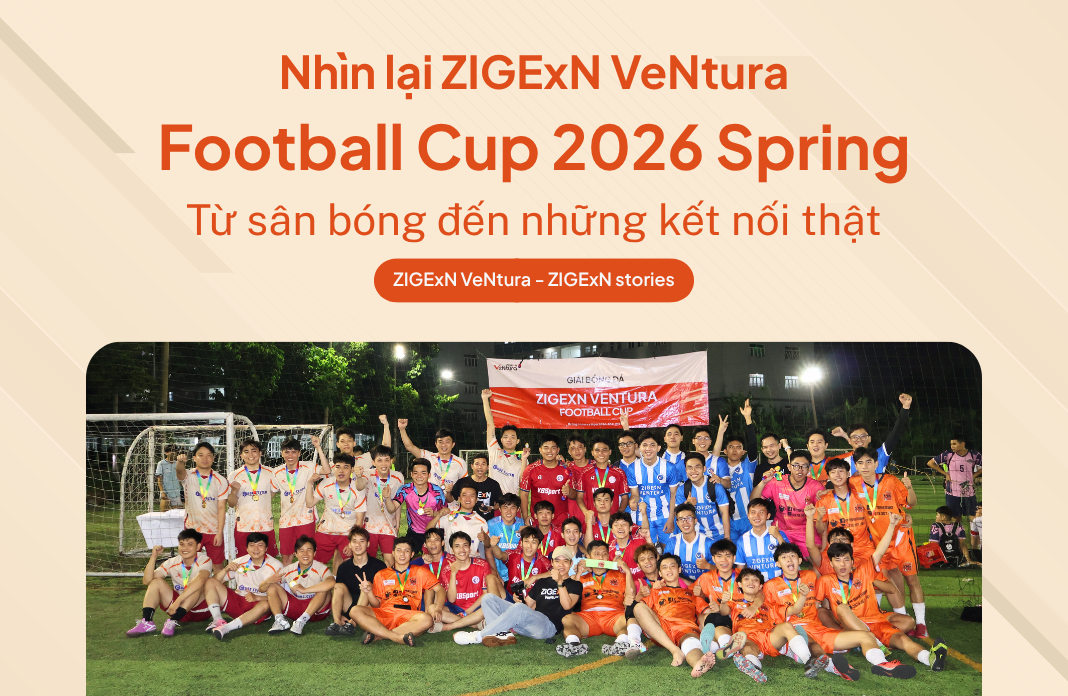 Từ sân bóng đến những kết nối thật: Nhìn lại ZIGEXN VENTURA FOOTBALL CUP 2026 SPRING