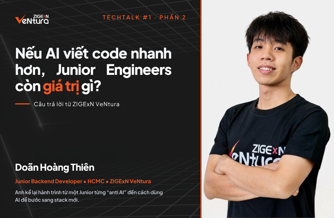 TechTalk #1 - Phần 2: Câu trả lời từ ZIGExN VeNtura: Nếu AI viết code nhanh hơn, Junior Engineers còn giá trị gì?