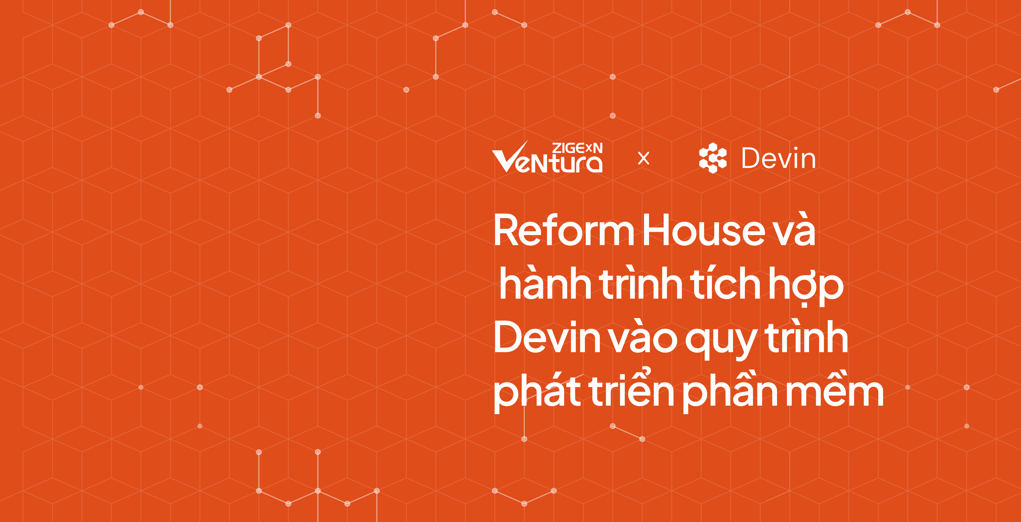 Team Reform House và hành trình tích hợp Devin vào quy trình phát triển phần mềm