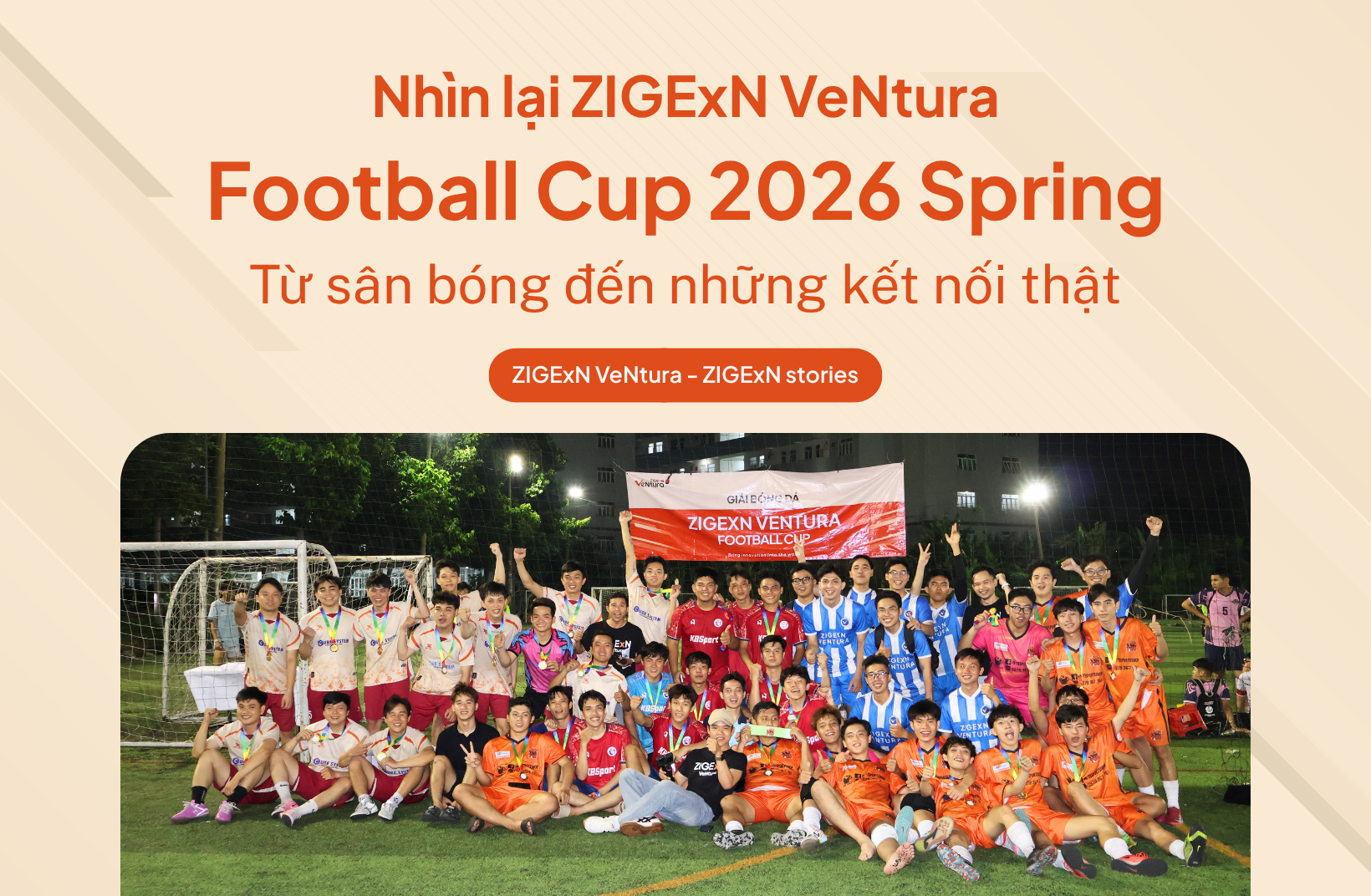 Từ sân bóng đến những kết nối thật: Nhìn lại ZIGEXN VENTURA FOOTBALL CUP 2026 SPRING